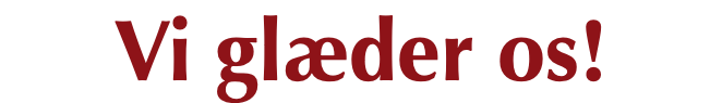 Vi glæder os!